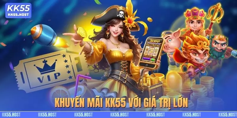 Khuyến mãi KK55 với giá trị lớn, cập nhật nhanh