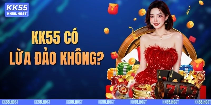 KK55 có lừa đảo không