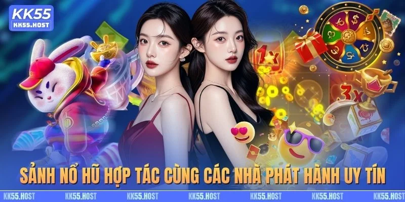 Sảnh nổ hũ hợp tác cùng các nhà phát hành uy tín